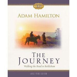 The Journey: Walking the Road to Bethlehem -- Adam Hamilton